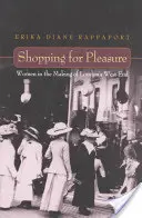 Shopping for Pleasure: Women in the Making of London's West End (Nakupování pro potěšení: Ženy při vytváření londýnského West Endu) - Shopping for Pleasure: Women in the Making of London's West End
