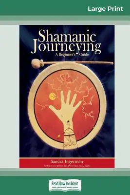 Šamanské cestování: Šamanské putování: Průvodce pro začátečníky (16pt Large Print Edition) - Shamanic Journeying: A Beginner's Guide (16pt Large Print Edition)