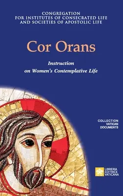 Cor Orans. Instrukce k provádění apoštolské konstituce Vultum Dei quaerere o kontemplativním životě žen - Cor Orans. Instruction on the Implementation of the Apostolic Constitution Vultum Dei quaerere on Women's Contemplative Life