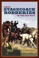 Velké dostavníkové loupeže starého Západu, první vydání - Great Stagecoach Robberies of the Old West, First Edition