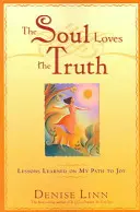 Duše miluje pravdu: Lekce získané na cestě k radosti (The Soul Loves the Truth: Lessons Learned on the Path to Joy) - The Soul Loves the Truth: Lessons Learned on the Path to Joy