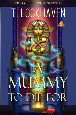 The Coffee House Sleuths: (Kniha 2) - The Coffee House Sleuths: A Mummy to Die For (Book 2)