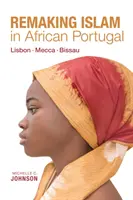 Přetváření islámu v africkém Portugalsku: Lisabon - Meka - Bissau - Remaking Islam in African Portugal: Lisbon--Mecca--Bissau
