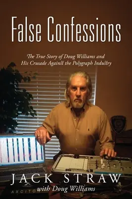 Falešná přiznání: Pravdivý příběh Douga Williamse a jeho křížové výpravy proti polygrafickému průmyslu - False Confessions: The True Story of Doug Williams and His Crusade Against the Polygraph Industry