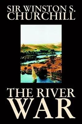 The River War by Winston S. Churchill, Historie - The River War by Winston S. Churchill, History