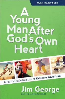 Mladý muž podle Božího srdce: Průvodce teenagera životem plným extrémních dobrodružství: Kniha po Božím srdci. - A Young Man After God's Own Heart: A Teen's Guide to a Life of Extreme Adventure