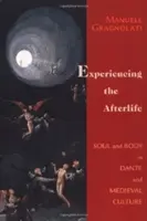Prožívání posmrtného života: Duše a tělo v Dantovi a středověké kultuře - Experiencing the Afterlife: Soul and Body in Dante and Medieval Culture