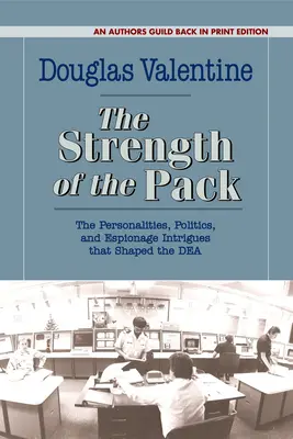 Síla smečky: Válka proti drogám: Osobnosti, politika a špionážní intriky, které formovaly Dea - The Strength of the Pack: The Personalities, Politics, and Espionage Intrigues That Shaped the Dea