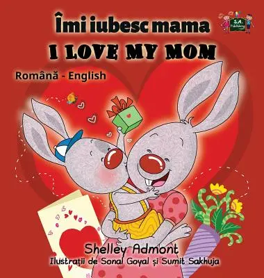 I Love My Mom (Miluji svou mámu): Rumunské anglické dvojjazyčné vydání - I Love My Mom: Romanian English Bilingual Edition
