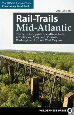 Rail-Trails Mid-Atlantic: Vydejte se na trasu po víceúčelových stezkách v Delawaru, Marylandu, Virginii, Washingtonu a Západní Virginii. - Rail-Trails Mid-Atlantic: The Definitive Guide to Multiuse Trails in Delaware, Maryland, Virginia, Washington, D.C., and West Virginia