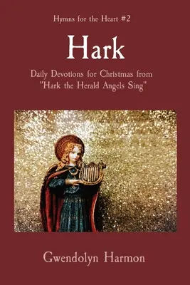 Slyšte: Slyšte, andělé zpívají: každodenní vánoční pobožnosti z knihy Hark the Herald Angels Sing (Slyšte, andělé zpívají) - Hark: Daily Devotions for Christmas from Hark the Herald Angels Sing