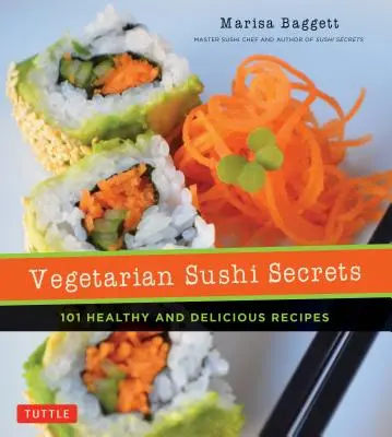 Tajemství vegetariánského sushi: 101 zdravých a chutných receptů - Vegetarian Sushi Secrets: 101 Healthy and Delicious Recipes