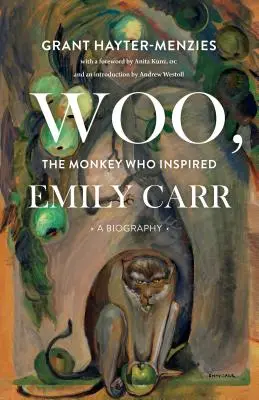 Woo, opice, která inspirovala Emily Carr: Životopis - Woo, the Monkey Who Inspired Emily Carr: A Biography