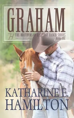 Graham: Kniha první ze série Bratři z ranče Hastings - Graham: The Brothers of Hastings Ranch Series Book One