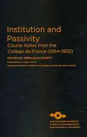 Instituce a pasivita: Zápisky z kurzů na Collge de France (1954-1955) - Institution and Passivity: Course Notes from the Collge de France (1954-1955)
