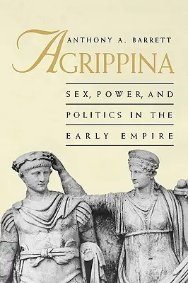 Agrippina: Sex, moc a politika v raném císařství - Agrippina: Sex, Power, and Politics in the Early Empire