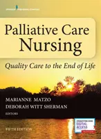 Ošetřovatelství v paliativní péči: Paliativní ošetřovatelství: Kvalitní péče na konci života - Palliative Care Nursing: Quality Care to the End of Life