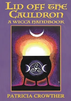 Poklička z kotle: A Wicca Handbook: A Wicca Handbook - Lid Off The Cauldron: A Wicca Handbook