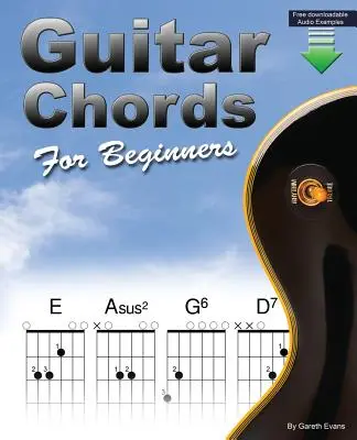 Kytarové akordy pro začátečníky: Kniha kytarových akordů pro začátečníky s otevřenými akordy a dalšími informacemi - Guitar Chords for Beginners: Beginners Guitar Chord Book with Open Chords and More