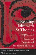 Čtení Jana se svatým Tomášem Akvinským: S Tomášem Steinem: teologická exegeze a spekulativní teologie - Reading John with St. Thomas Aquinas: Theological Exegesis and Speculative Theology
