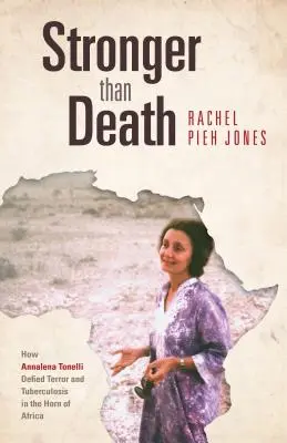 Silnější než smrt: Jak Annalena Tonelliová vzdorovala teroru a tuberkulóze v Africkém rohu. - Stronger Than Death: How Annalena Tonelli Defied Terror and Tuberculosis in the Horn of Africa
