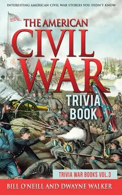Kniha zajímavostí z americké občanské války: Zajímavé příběhy z americké občanské války, o kterých jste nevěděli - The American Civil War Trivia Book: Interesting American Civil War Stories You Didn't Know