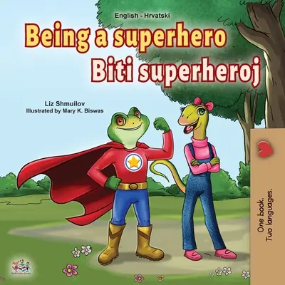Být superhrdinou (anglicko-chorvatská dvojjazyčná kniha pro děti) - Being a Superhero (English Croatian Bilingual Book for Kids)