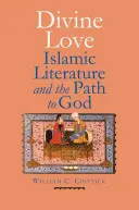 Božská láska: Islámská literatura a cesta k Bohu - Divine Love: Islamic Literature and the Path to God
