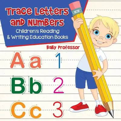 Sledování písmen a číslic: Dětské knihy pro výuku čtení a psaní - Trace Letters and Numbers: Children's Reading & Writing Education Books