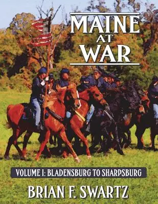 Maine ve válce I. díl: Od Bladensburgu po Sharpsburg - Maine at War Volume I: Bladensburg to Sharpsburg