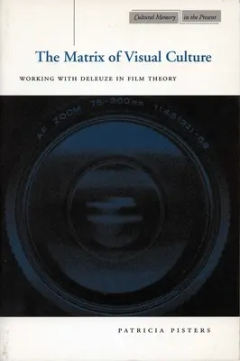Matrix vizuální kultury: Práce s Deleuzem ve filmové teorii: Matrix filmu a filmová teorie. - The Matrix of Visual Culture: Working with Deleuze in Film Theory