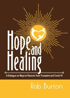 Naděje a uzdravení: Dialog o způsobech, jak se zotavit z trumpismu a covid-19 - Hope and Healing: A Dialogue on Ways to Recover from Trumpism and Covid-19