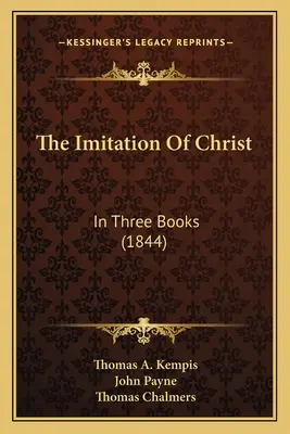 Napodobování Krista: Ve třech knihách (1844) - The Imitation of Christ: In Three Books (1844)