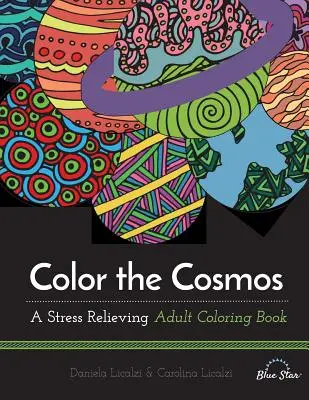 Vybarvi vesmír: A Stress Relief Adult Coloring Book (Omalovánky pro dospělé, které uvolňují stres) - Color the Cosmos: A Stress Relieving Adult Coloring Book