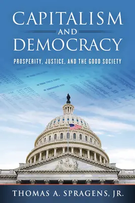 Kapitalismus a demokracie: Prosperita, spravedlnost a dobrá společnost - Capitalism and Democracy: Prosperity, Justice, and the Good Society