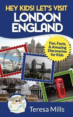 Ahoj děti! Navštivme Londýn Anglie: Zábava, fakta a úžasné objevy pro děti. - Hey Kids! Let's Visit London England: Fun, Facts and Amazing Discoveries for Kids