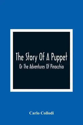 Příběh loutky: aneb Pinocchiova dobrodružství - The Story Of A Puppet: Or The Adventures Of Pinocchio