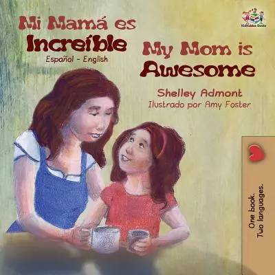 Mi mam es increble Moje máma je úžasná: Španělsky anglicky - Mi mam es increble My Mom is Awesome: Spanish English