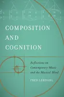 Kompozice a poznávání: Úvahy o současné hudbě a hudební mysli. - Composition and Cognition: Reflections on Contemporary Music and the Musical Mind