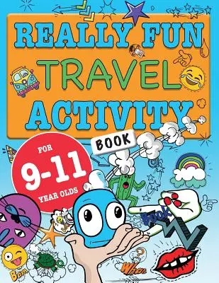 Opravdu zábavná kniha cestovních aktivit pro děti ve věku 9-11 let: Zábavná a naučná kniha aktivit pro děti od devíti do jedenácti let. - Really Fun Travel Activity Book For 9-11 Year Olds: Fun & educational activity book for nine to eleven year old children