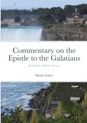 Komentář k listu Galaťanům: Burkholder Media Classics - Commentary on the Epistle to the Galatians: Burkholder Media Classics