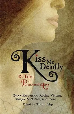 Polib mě smrtelně: 13 příběhů paranormální lásky - Kiss Me Deadly: 13 Tales of Paranormal Love