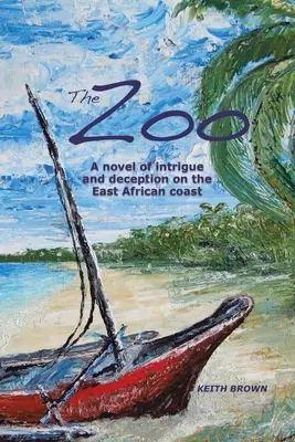 Zoo: Román o intrikách a podvodech na východoafrickém pobřeží - The Zoo: A novel of intrigue and deception on the East-African coast