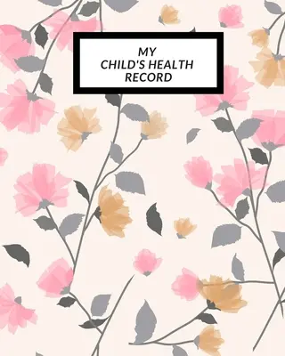 Zdravotní záznam mého dítěte: Dětská zdravotní anamnéza: To do Book, Baby 's Health keepake Register & Information Record Log, Treatment Activities Tr - My child's Health Record: Child's Medical History To do Book, Baby 's Health keepsake Register & Information Record Log, Treatment Activities Tr