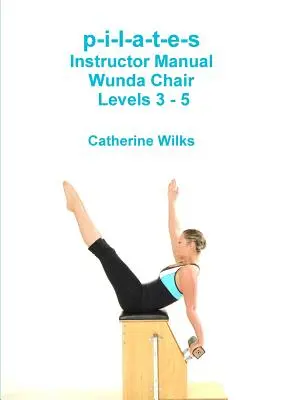 p-i-l-a-t-e-s Příručka instruktora Wunda Chair Úrovně 3 - 5 - p-i-l-a-t-e-s Instructor Manual Wunda Chair Levels 3 - 5