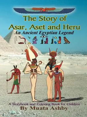 Příběh Asara, Aseta a Heru: Staroegyptská legenda: Příběh a omalovánky pro děti a mládež. - The Story of Asar, Aset and Heru: An Ancient Egyptian Legend Storybook and Coloring Book