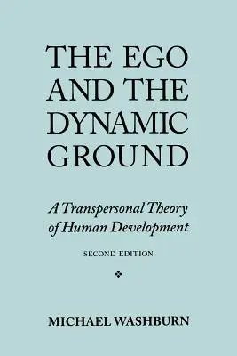 Ego a dynamická země: Dynamika a dynamika: transpersonální teorie lidského vývoje, druhé vydání - The Ego and the Dynamic Ground: A Transpersonal Theory of Human Development, Second Edition