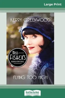 Létání příliš vysoko: Záhada Phryne Fisherové (16pt Large Print Edition) - Flying Too High: A Phryne Fisher Mystery (16pt Large Print Edition)