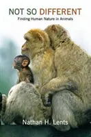 Nejsme tak odlišní: Nepatříme k těm nejhorším: Hledání lidské přirozenosti ve zvířatech - Not So Different: Finding Human Nature in Animals