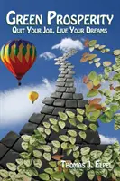 Zelená prosperita: Vydejte se na cestu k prosperitě: Odejděte ze zaměstnání, žijte své sny - Green Prosperity: Quit Your Job, Live Your Dreams